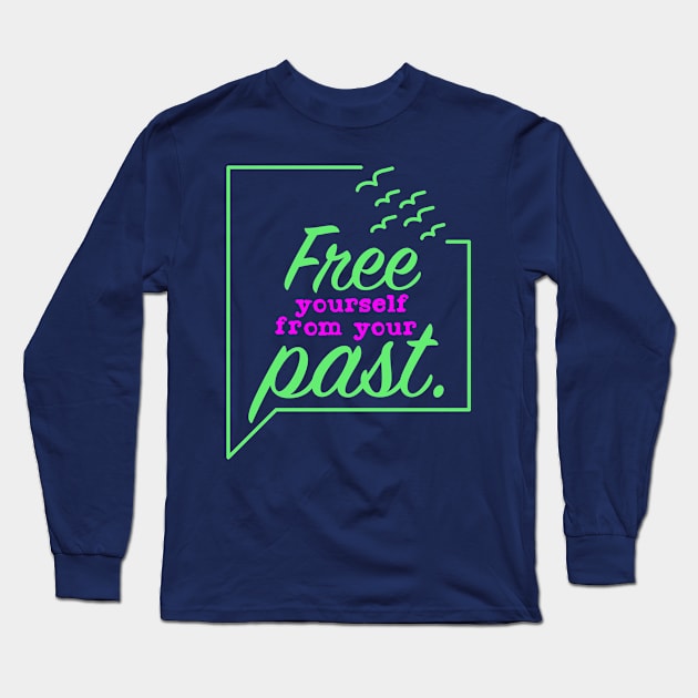 Free Yourself from your Past Long Sleeve T-Shirt by Suryaraj